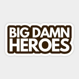 Big Damn Heroes Sticker